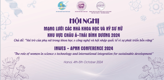 Ngày mai: Khai mạc Hội nghị Mạng lưới các nhà khoa học và kỹ sư nữ khu vực châu Á-Thái Bình dương-APNN 2024